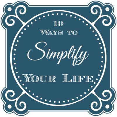10 Ways to Simplify Your Life