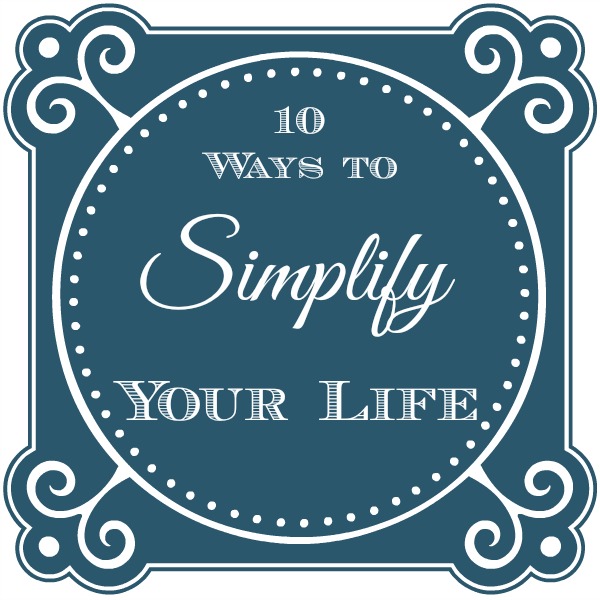 10 ways to simplify your life