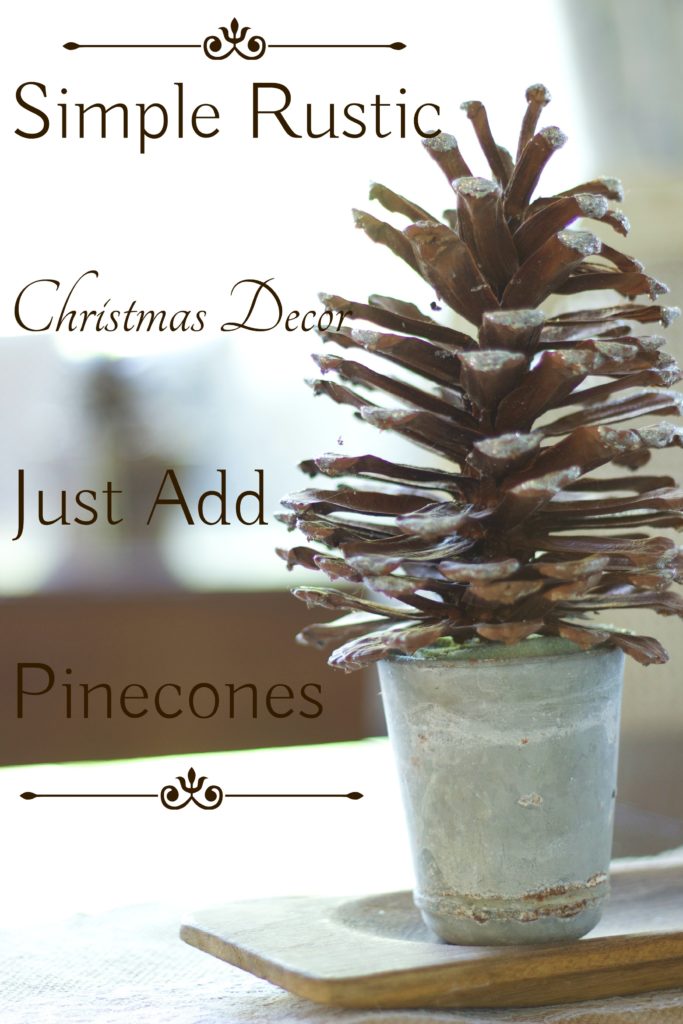 Simple Rustic Christmas Decor Just Add Pinecones