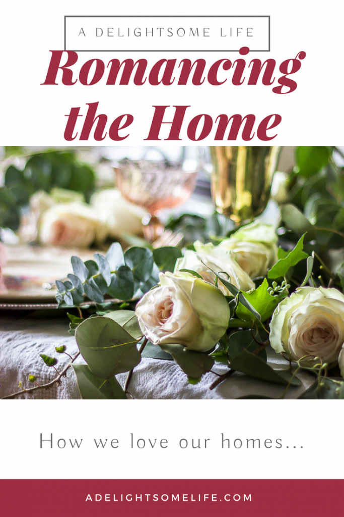 Romancing the Home on A Delightsome Life how we love our homes